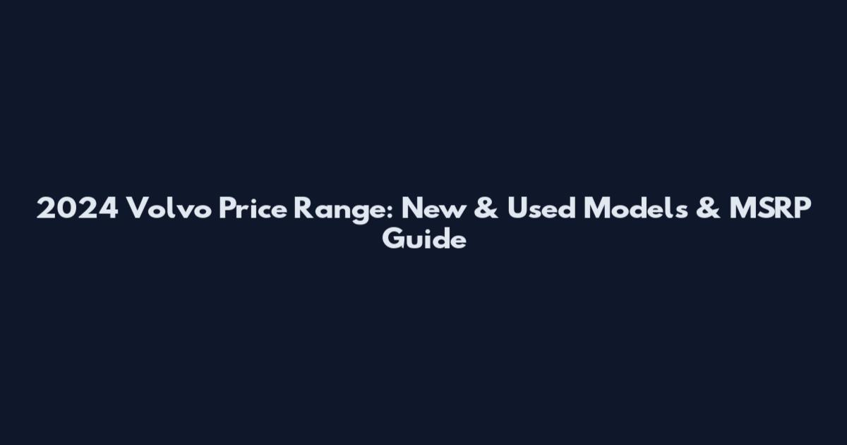 2024 Volvo Price Range: New & Used Models & MSRP Guide