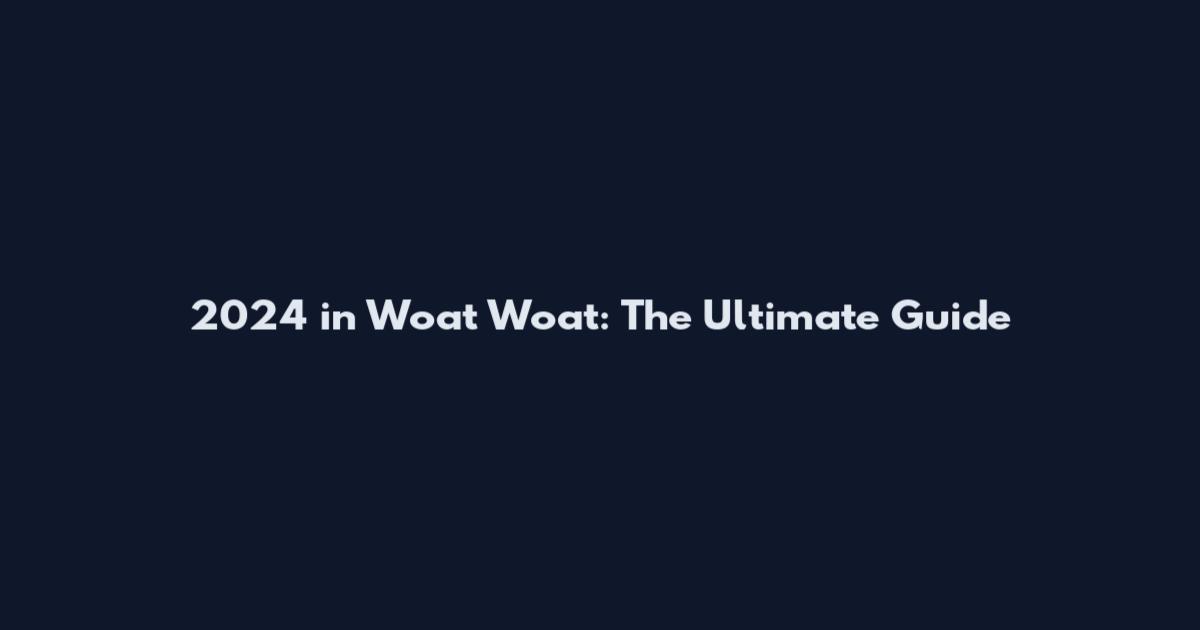 2024 in Woat Woat: The Ultimate Guide