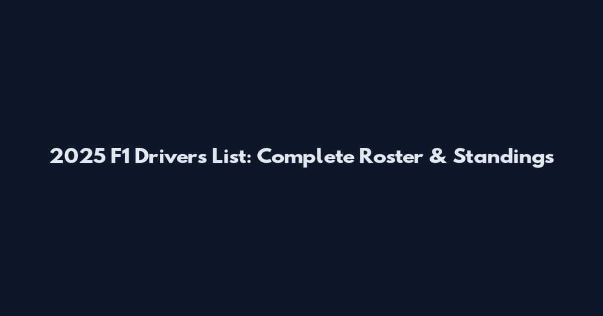 2025 F1 Drivers List: Complete Roster & Standings