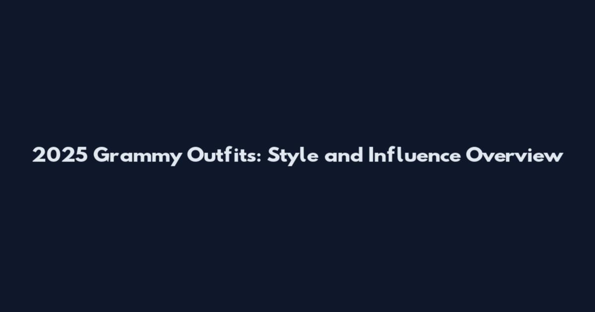 2025 Grammy Outfits: Style and Influence Overview