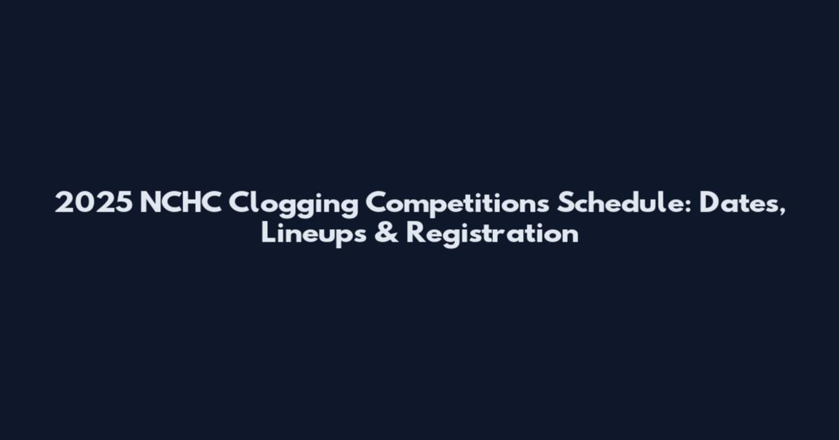 2025 NCHC Clogging Competitions Schedule: Dates, Lineups & Registration