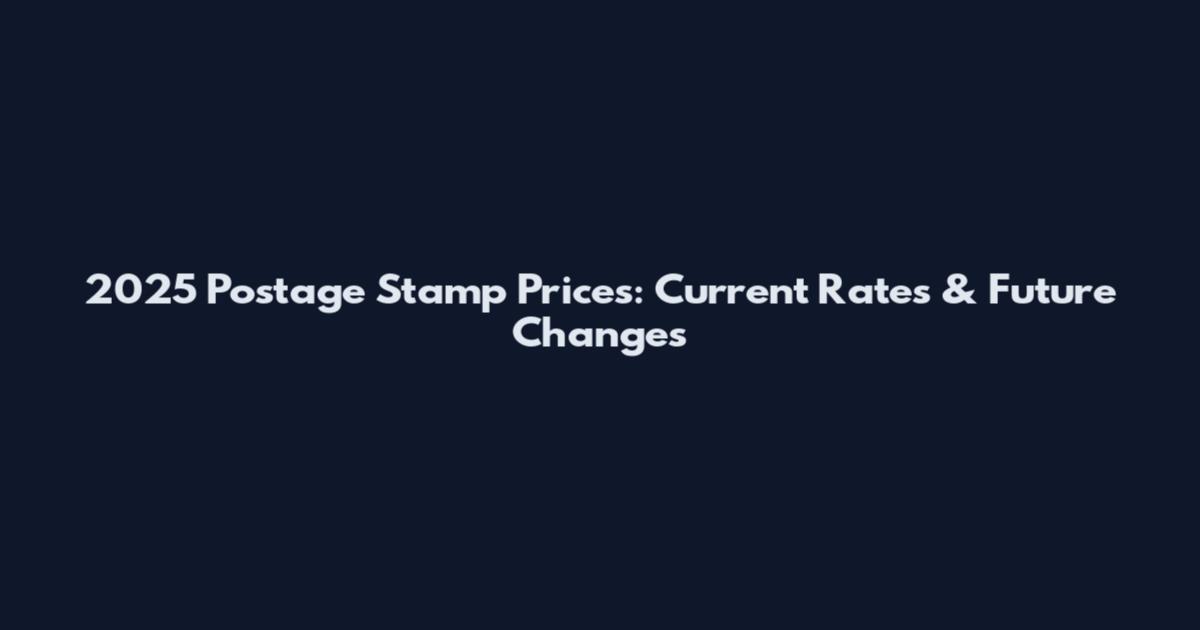 2025 Postage Stamp Prices: Current Rates & Future Changes