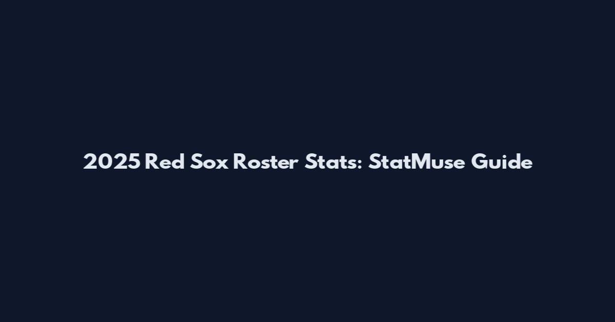 2025 Red Sox Roster Stats: StatMuse Guide