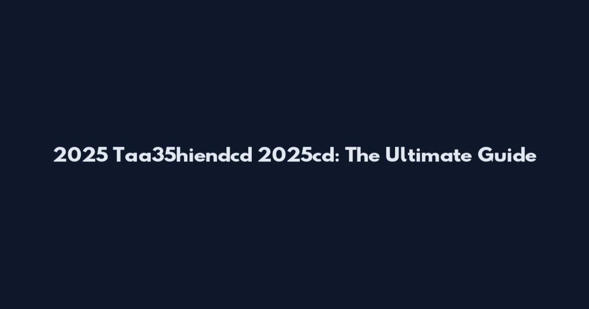 2025 Taa35hiendcd 2025cd: The Ultimate Guide