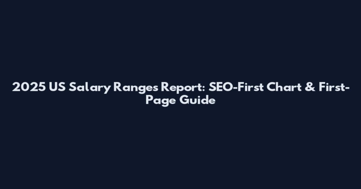 2025 US Salary Ranges Report: SEO-First Chart & First-Page Guide