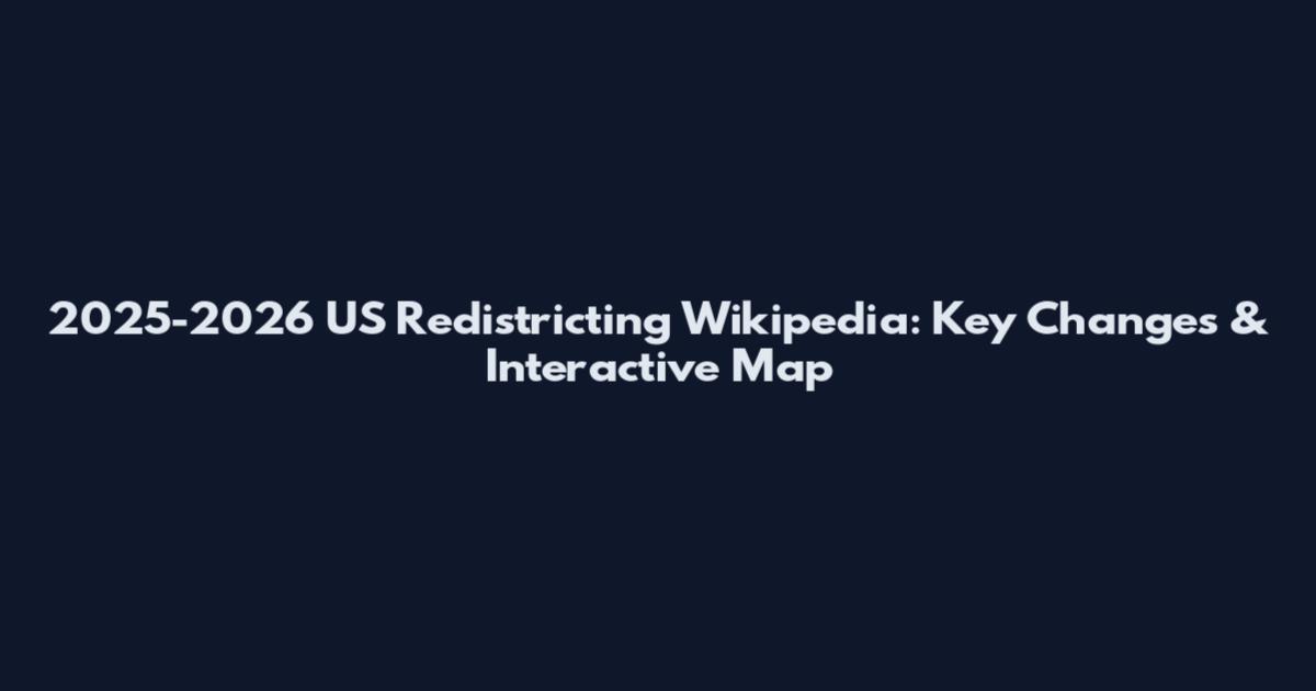 2025-2026 US Redistricting Wikipedia: Key Changes & Interactive Map