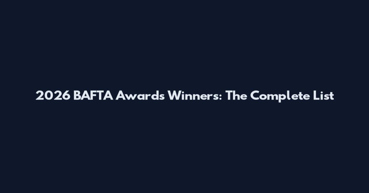 2026 BAFTA Awards Winners: The Complete List