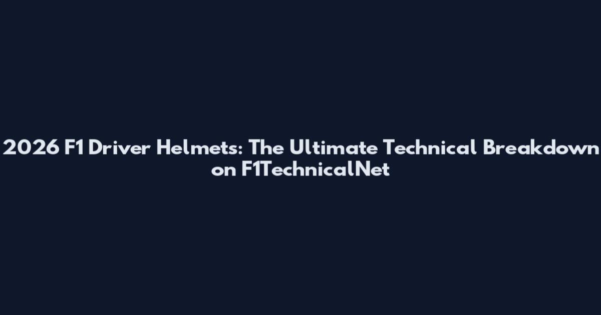 2026 F1 Driver Helmets: The Ultimate Technical Breakdown on F1TechnicalNet