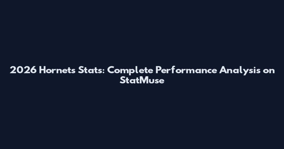 2026 Hornets Stats: Complete Performance Analysis on StatMuse