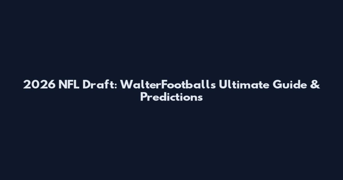 2026 NFL Draft: WalterFootball's Ultimate Guide & Predictions