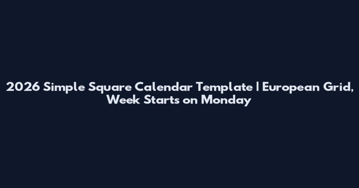 2026 Simple Square Calendar Template | European Grid, Week Starts on Monday
