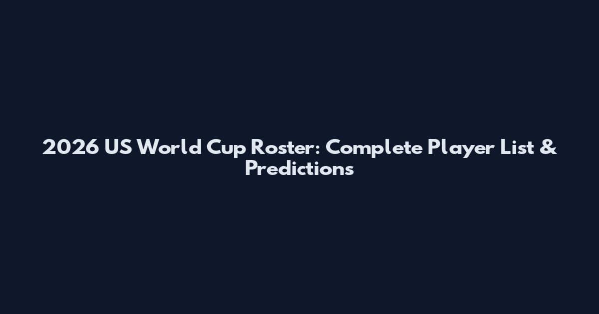 2026 US World Cup Roster: Complete Player List & Predictions