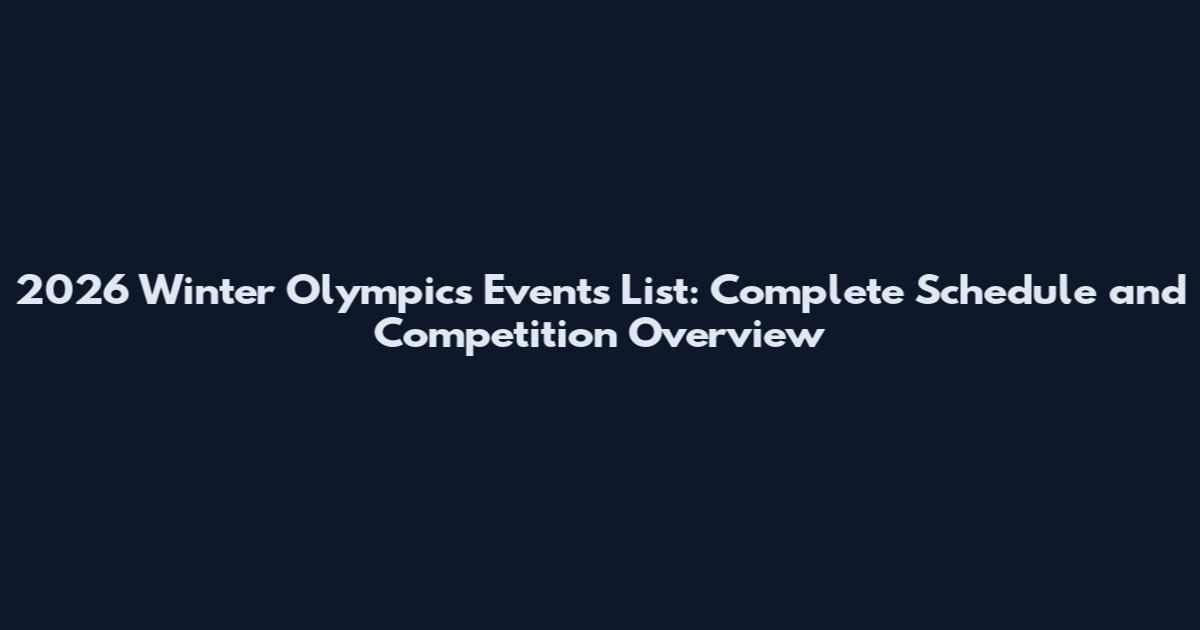 2026 Winter Olympics Events List: Complete Schedule and Competition Overview