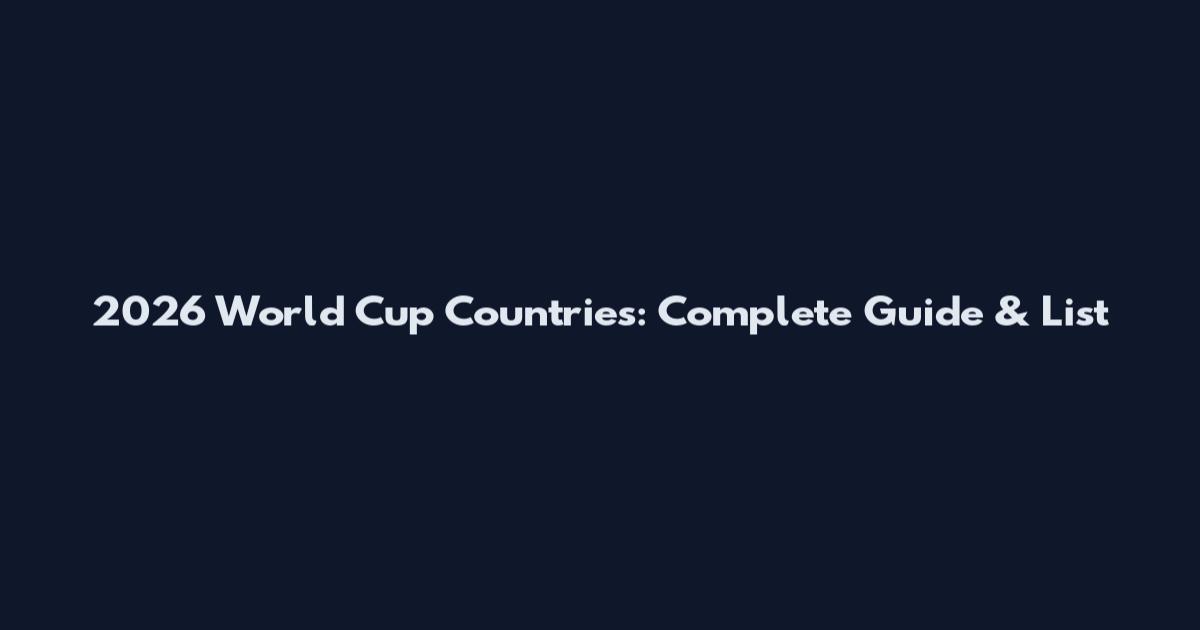 2026 World Cup Countries: Complete Guide & List