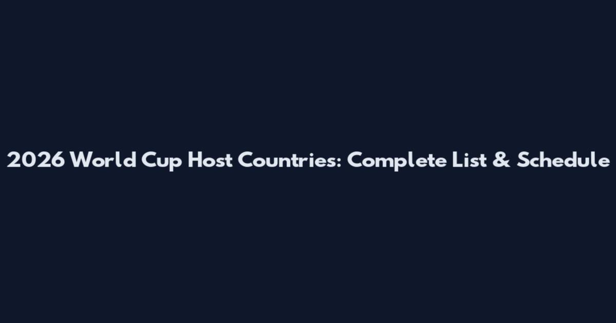 2026 World Cup Host Countries: Complete List & Schedule
