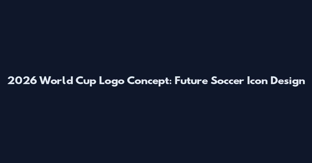 2026 World Cup Logo Concept: Future Soccer Icon Design