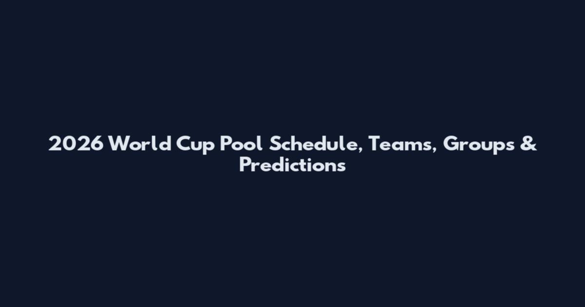 2026 World Cup Pool Schedule, Teams, Groups & Predictions