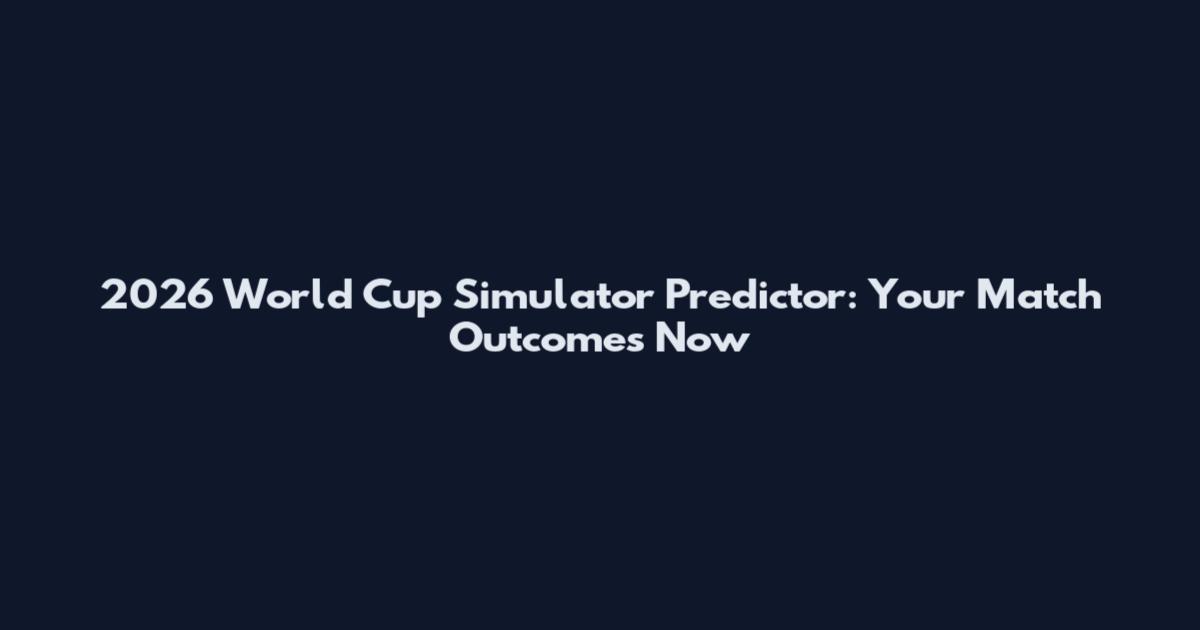 2026 World Cup Simulator Predictor: Your Match Outcomes Now