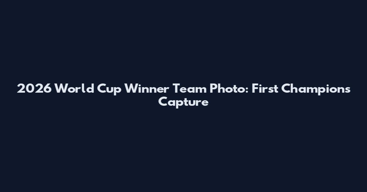 2026 World Cup Winner Team Photo: First Champions Capture