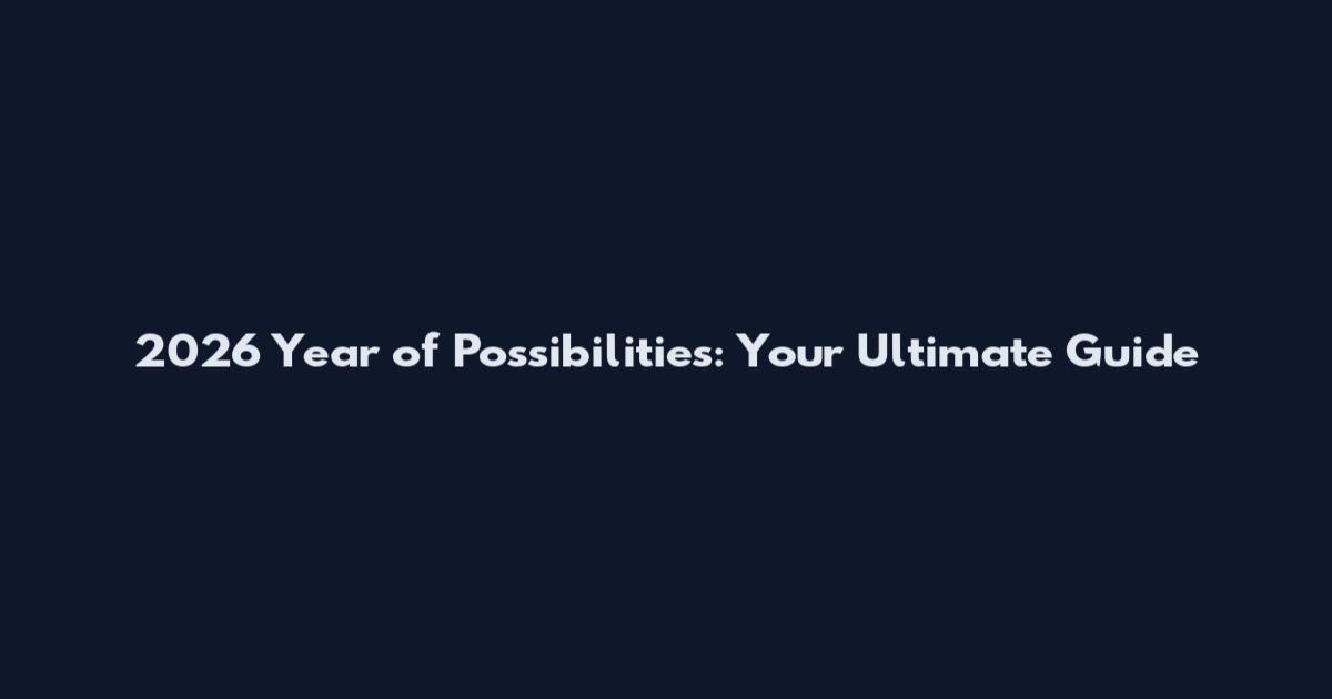 2026 Year of Possibilities: Your Ultimate Guide