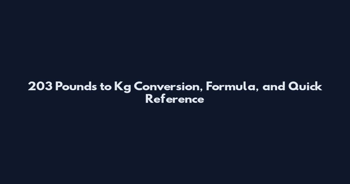 203 Pounds to Kg Conversion, Formula, and Quick Reference