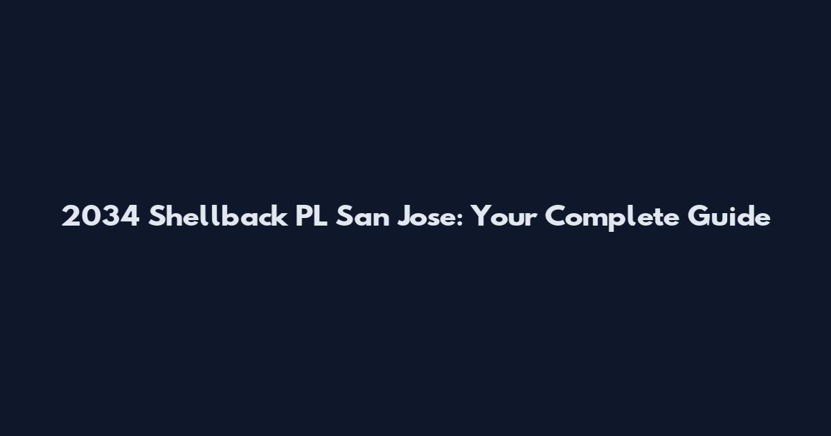 2034 Shellback PL San Jose: Your Complete Guide