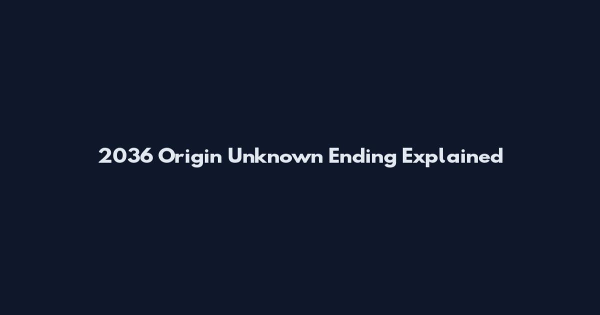 2036 Origin Unknown Ending Explained