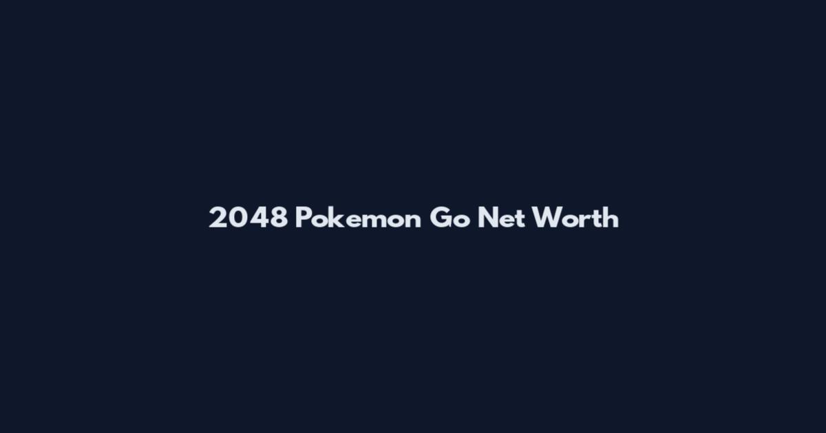 2048 Pokemon Go Net Worth