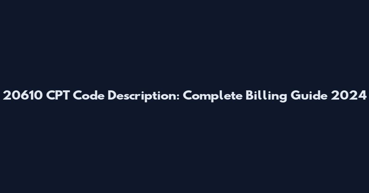 20610 CPT Code Description: Complete Billing Guide 2024