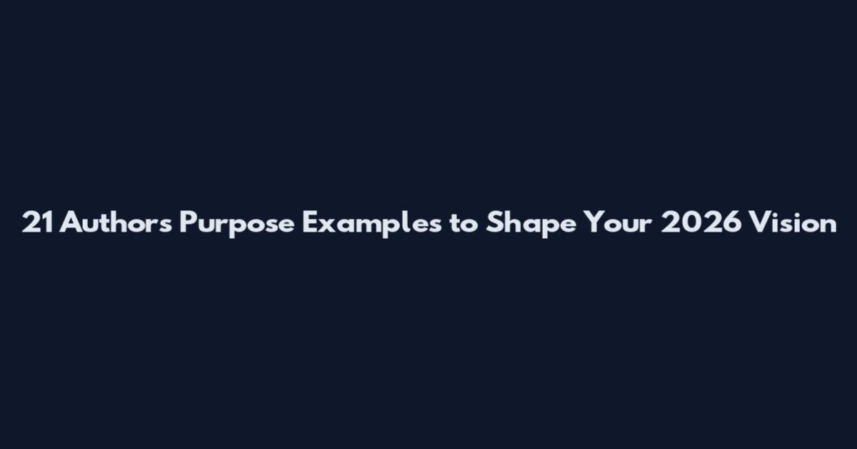 21 Authors Purpose Examples to Shape Your 2026 Vision