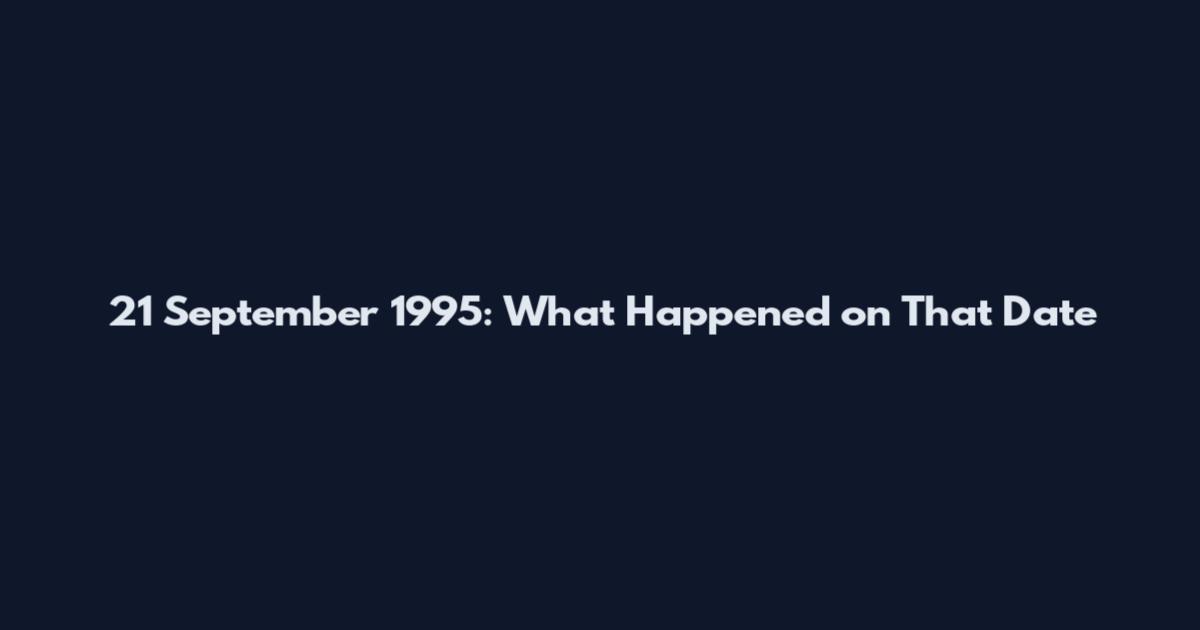 21 September 1995: What Happened on That Date