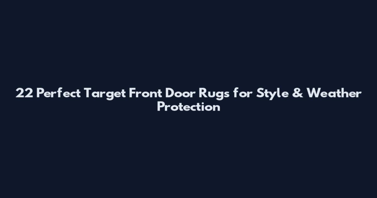 22 Perfect Target Front Door Rugs for Style & Weather Protection