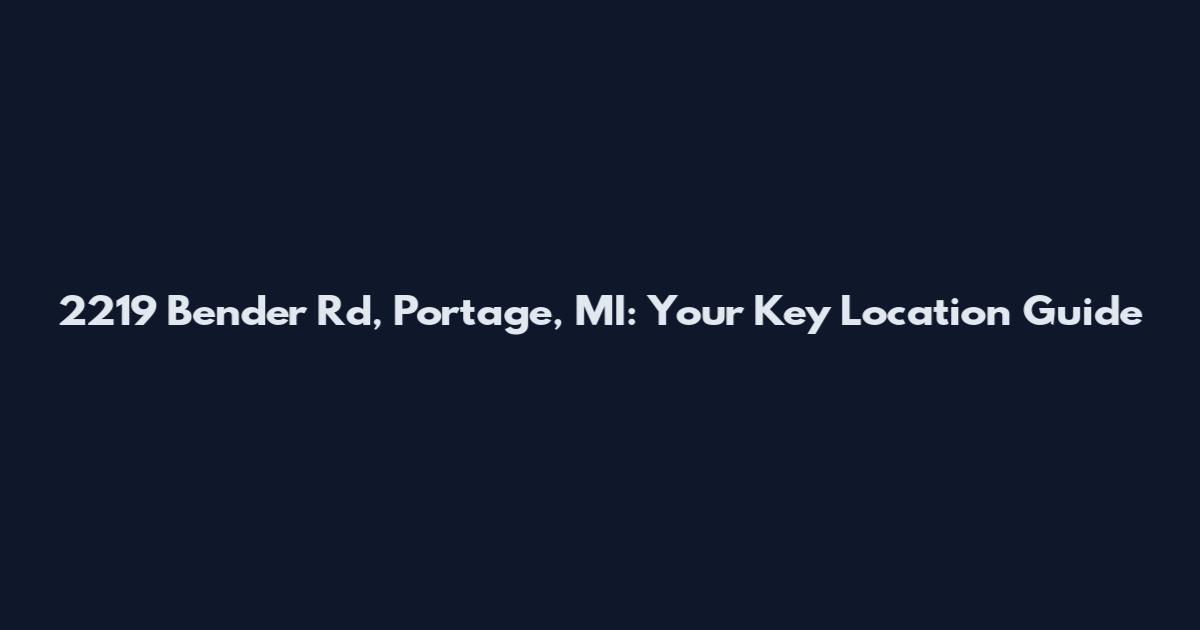 2219 Bender Rd, Portage, MI: Your Key Location Guide