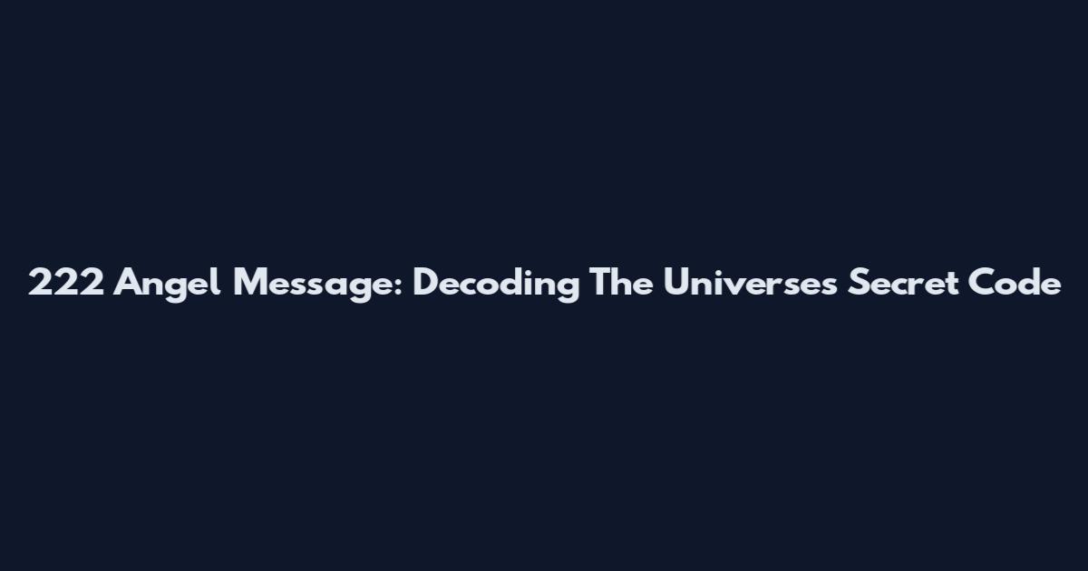 222 Angel Message: Decoding The Universe's Secret Code