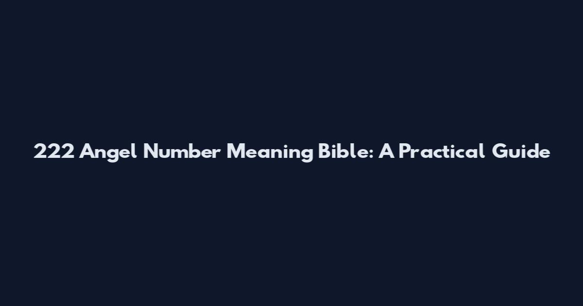 222 Angel Number Meaning Bible: A Practical Guide