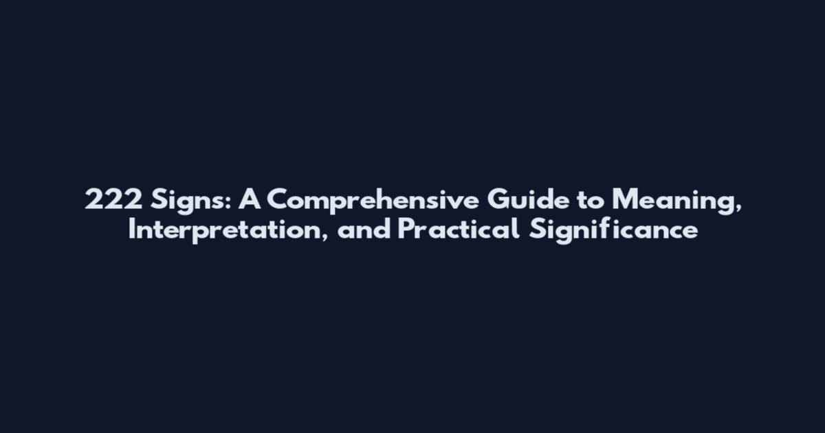 222 Signs: A Comprehensive Guide to Meaning, Interpretation, and Practical Significance