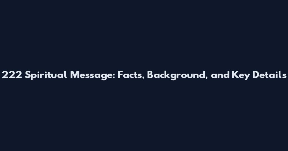 222 Spiritual Message: Facts, Background, and Key Details