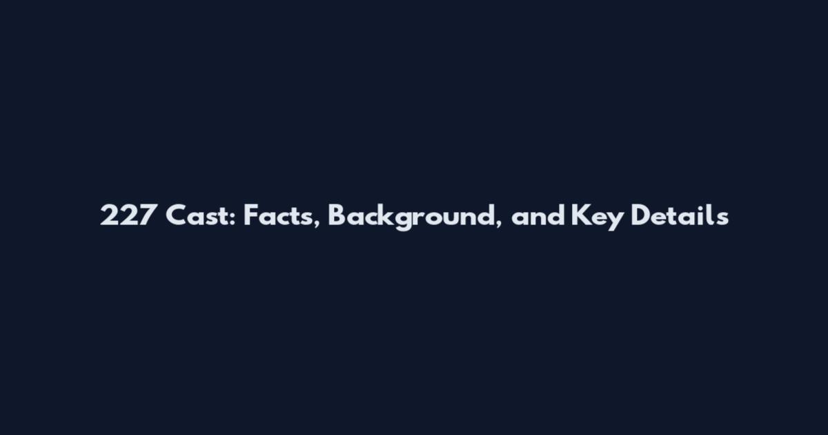 227 Cast: Facts, Background, and Key Details