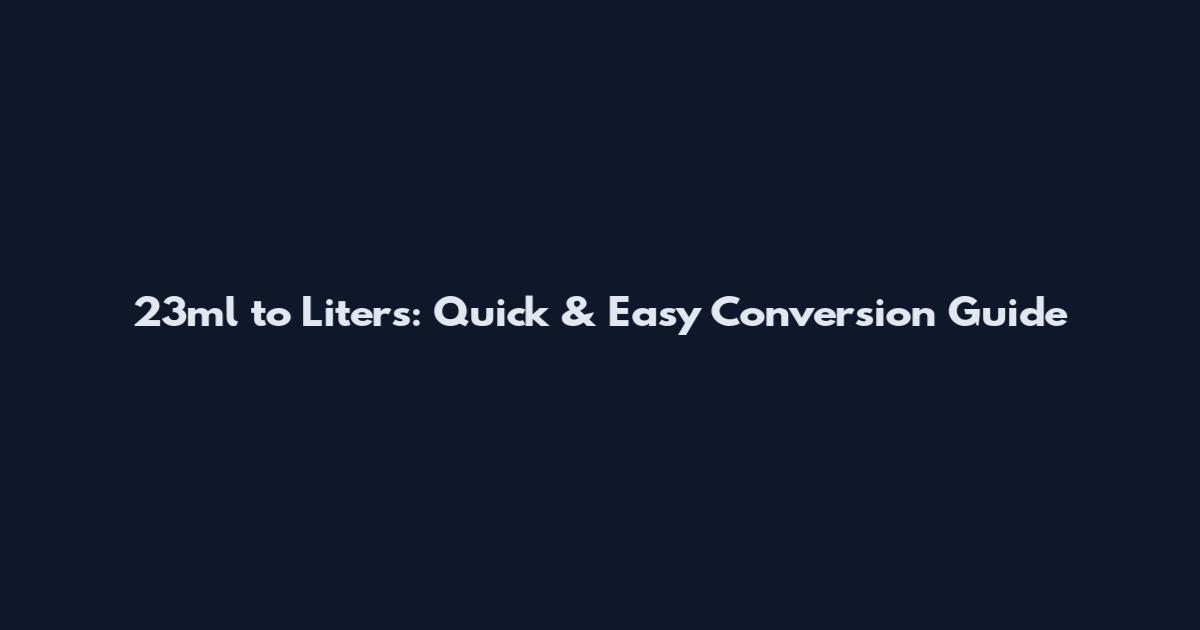 23ml to Liters: Quick & Easy Conversion Guide