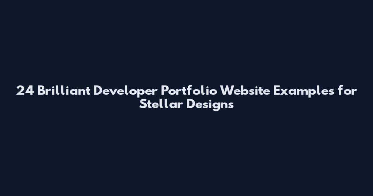 24 Brilliant Developer Portfolio Website Examples for Stellar Designs