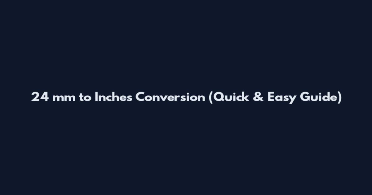 24 mm to Inches Conversion (Quick & Easy Guide)