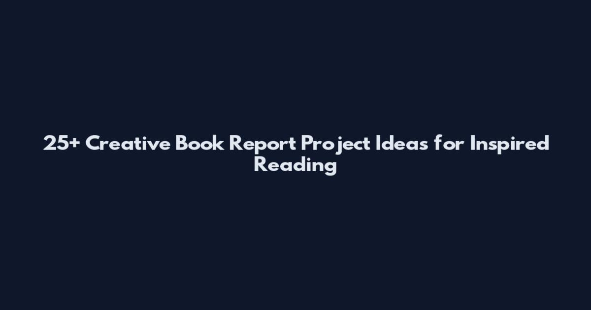 25+ Creative Book Report Project Ideas for Inspired Reading