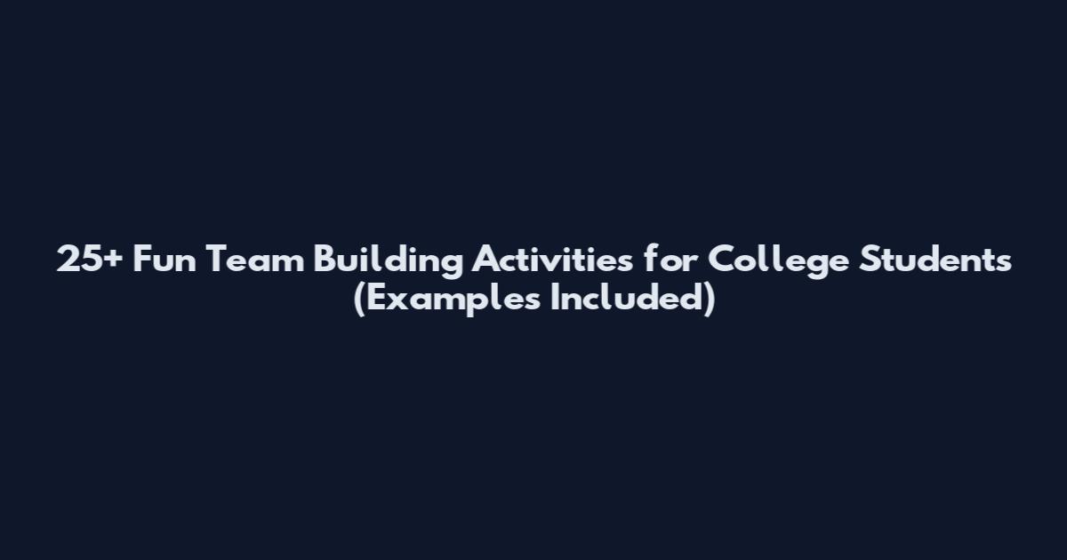 25+ Fun Team Building Activities for College Students (Examples Included)