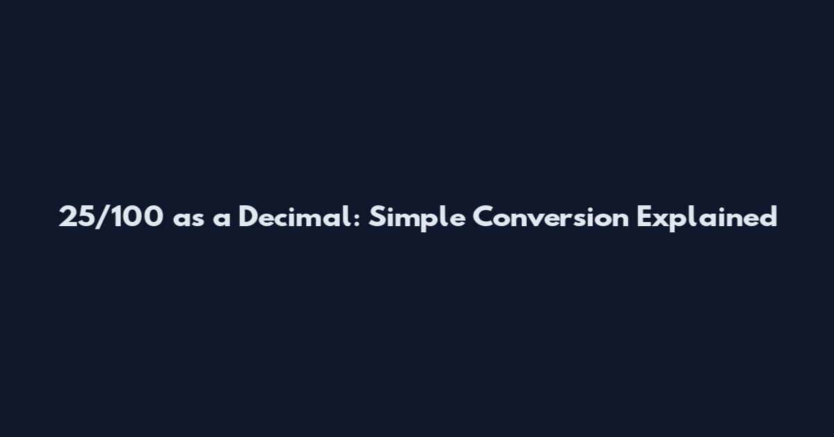 25/100 as a Decimal: Simple Conversion Explained