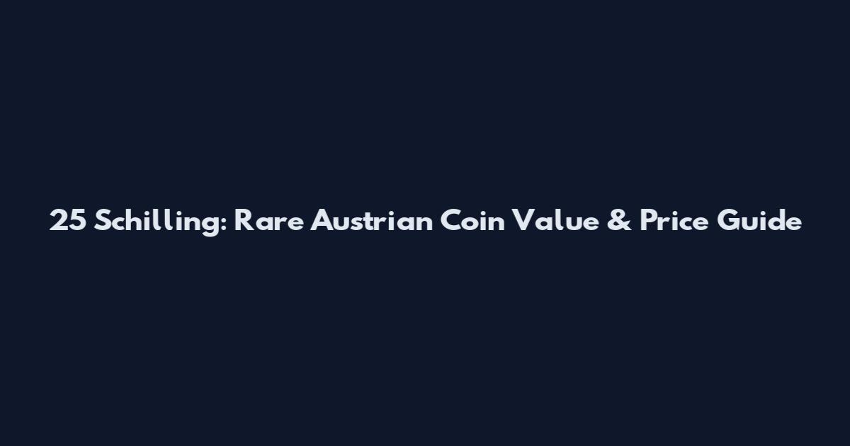 25 Schilling: Rare Austrian Coin Value & Price Guide