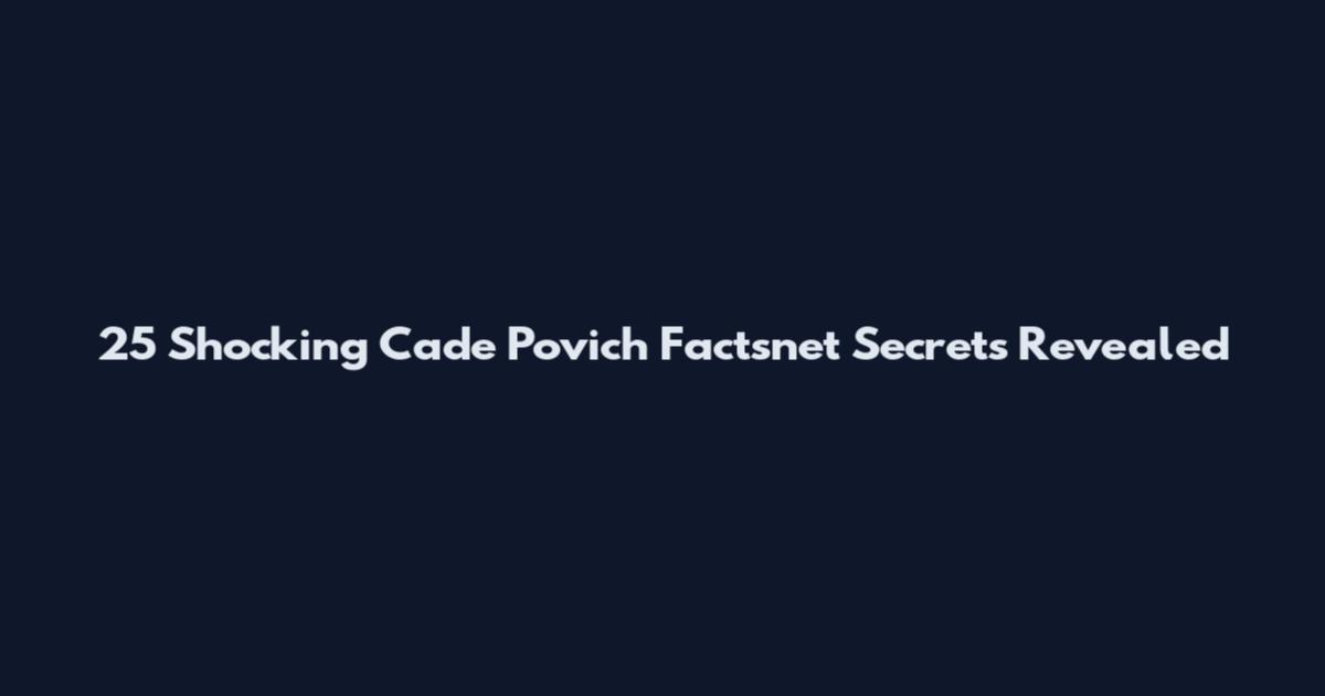 25 Shocking Cade Povich Factsnet Secrets Revealed