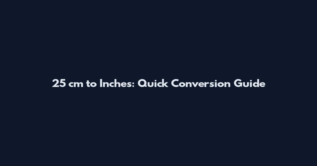 25 cm to Inches: Quick Conversion Guide