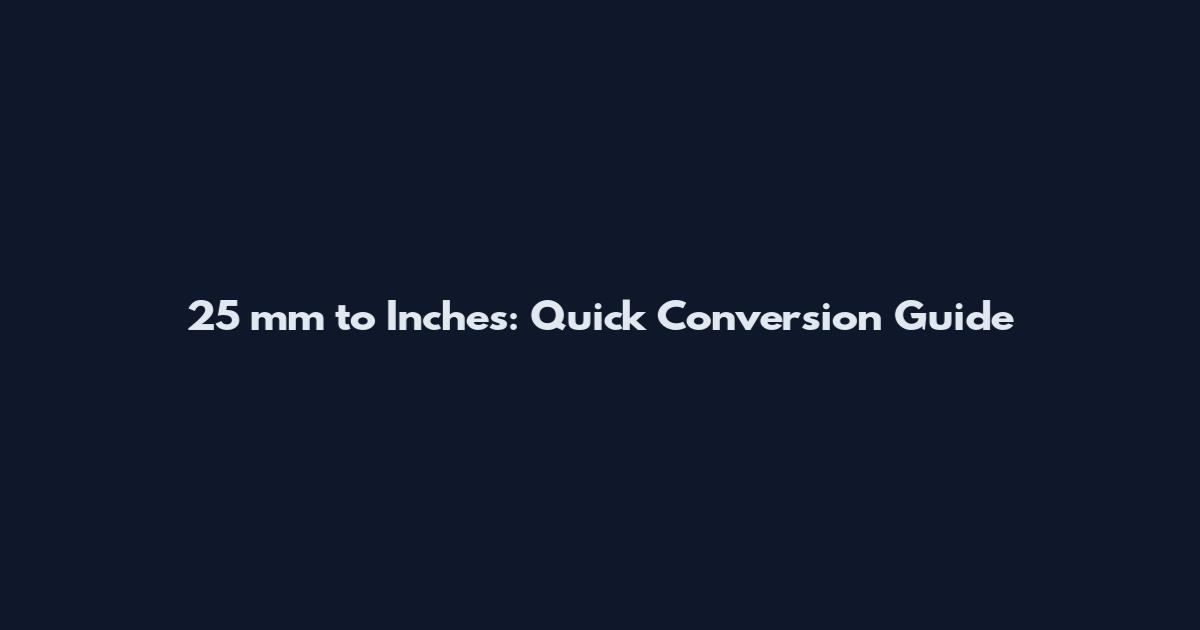 25 mm to Inches: Quick Conversion Guide