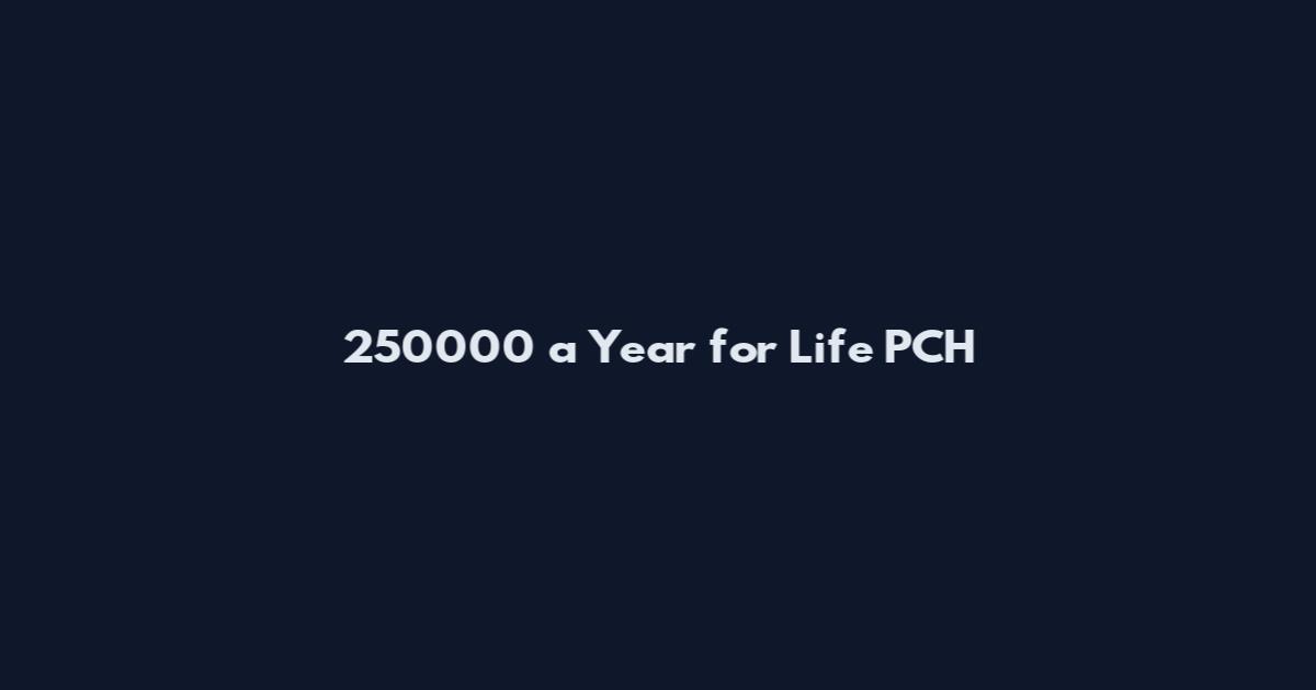 250000 a Year for Life PCH