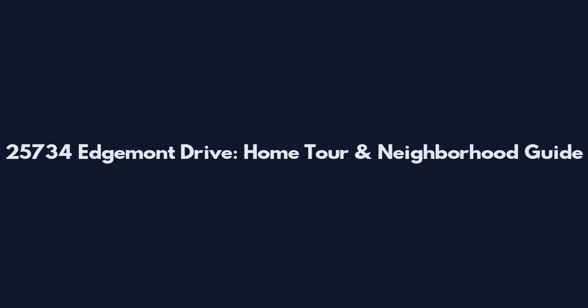 25734 Edgemont Drive: Home Tour & Neighborhood Guide